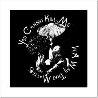 You cannot kill me in a way that matters Posters and Art